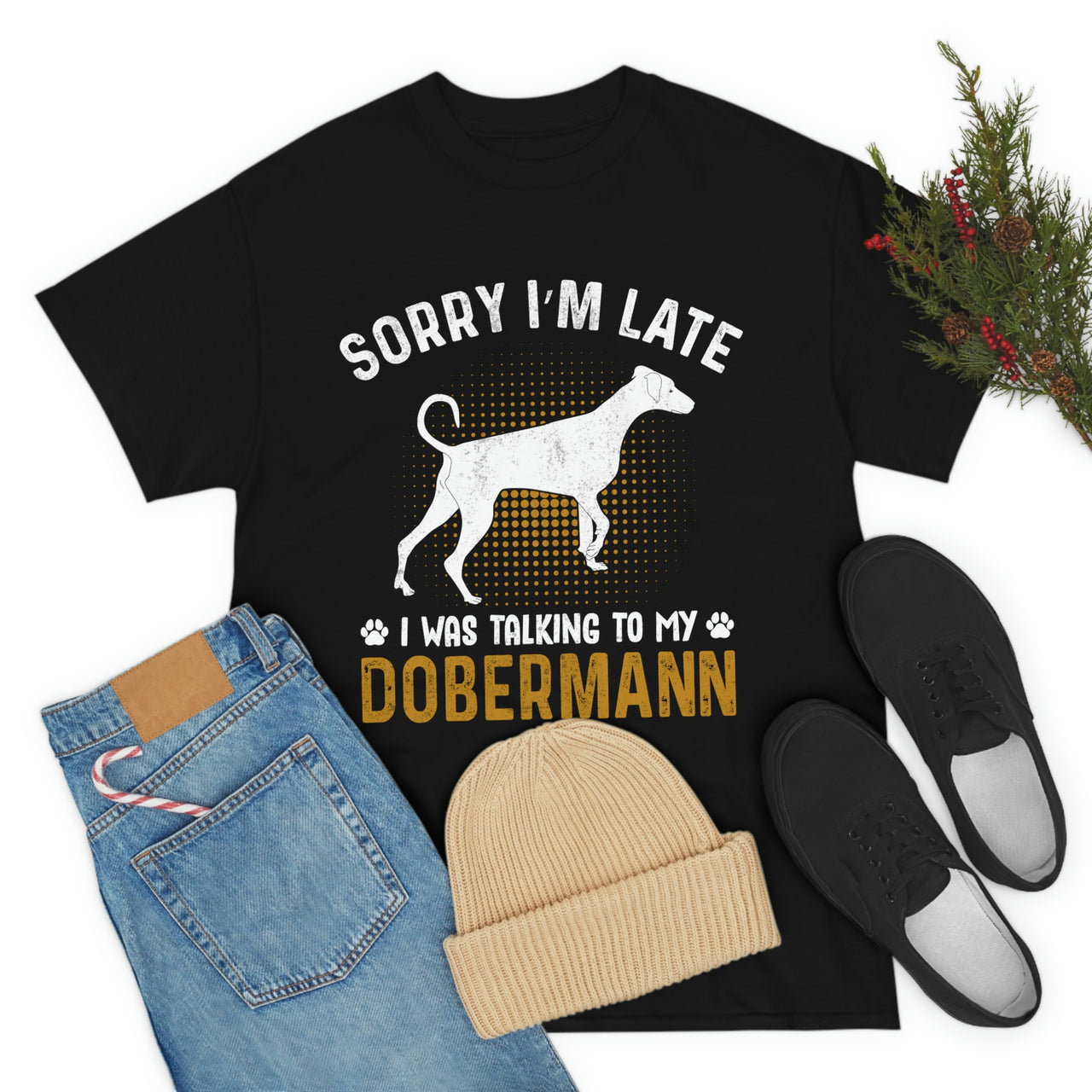 Sorry I'm Late I was talking to my Dobermann T-shirt