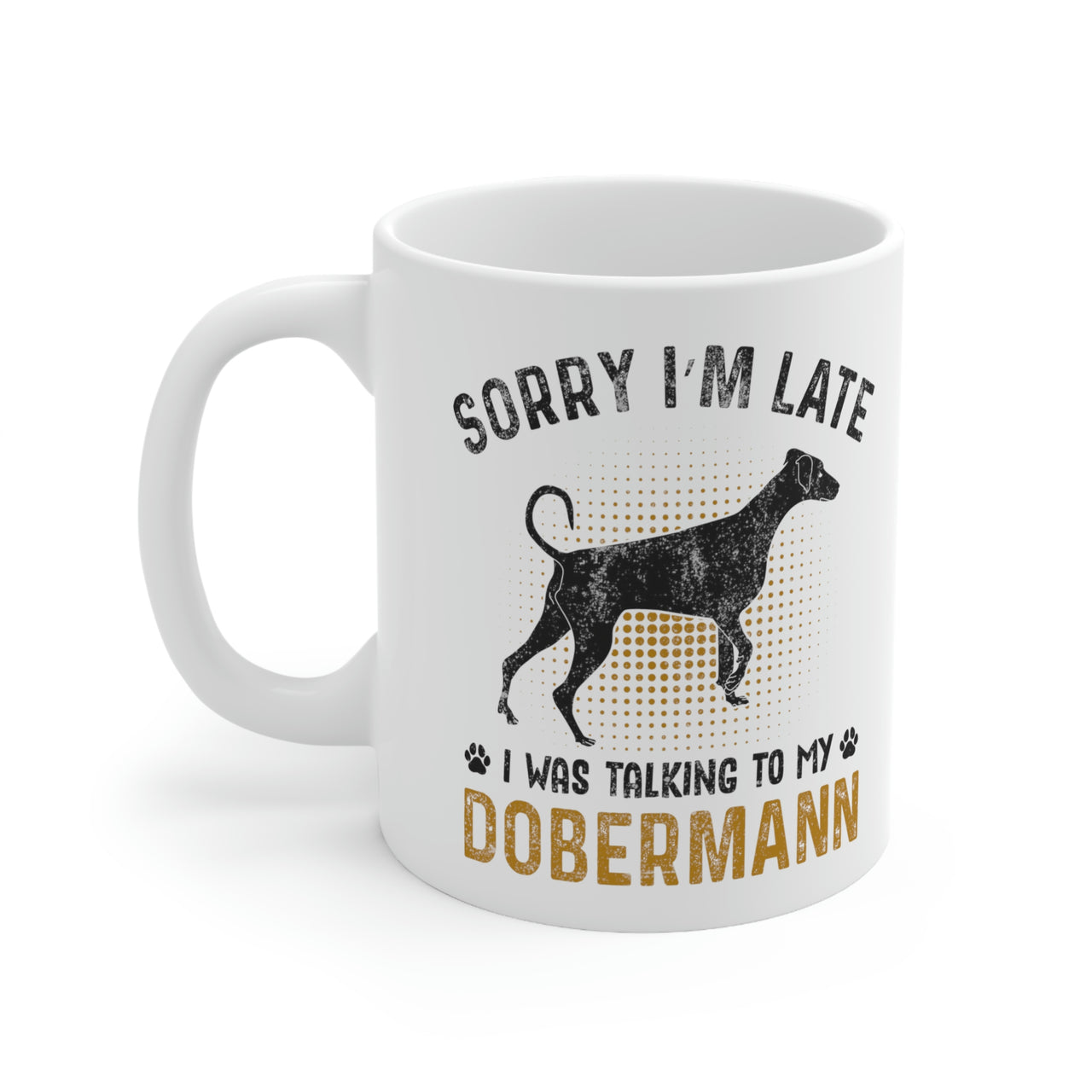 Sorry I'm Late I was Talking to My Dobermann Coffee Mug